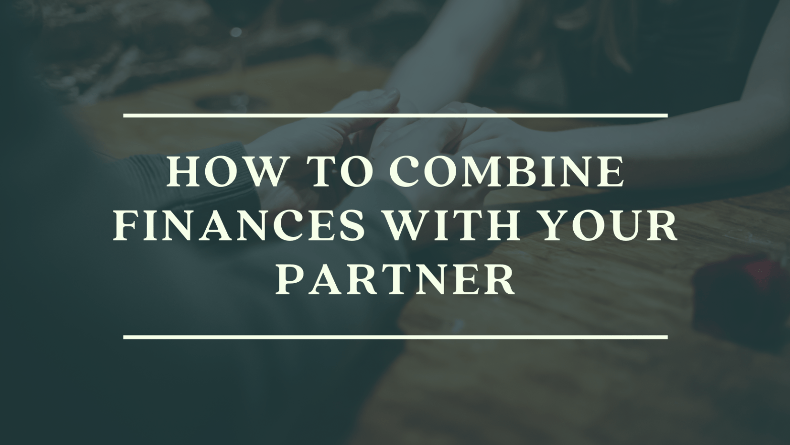 How To Combine Finances With Your Partner