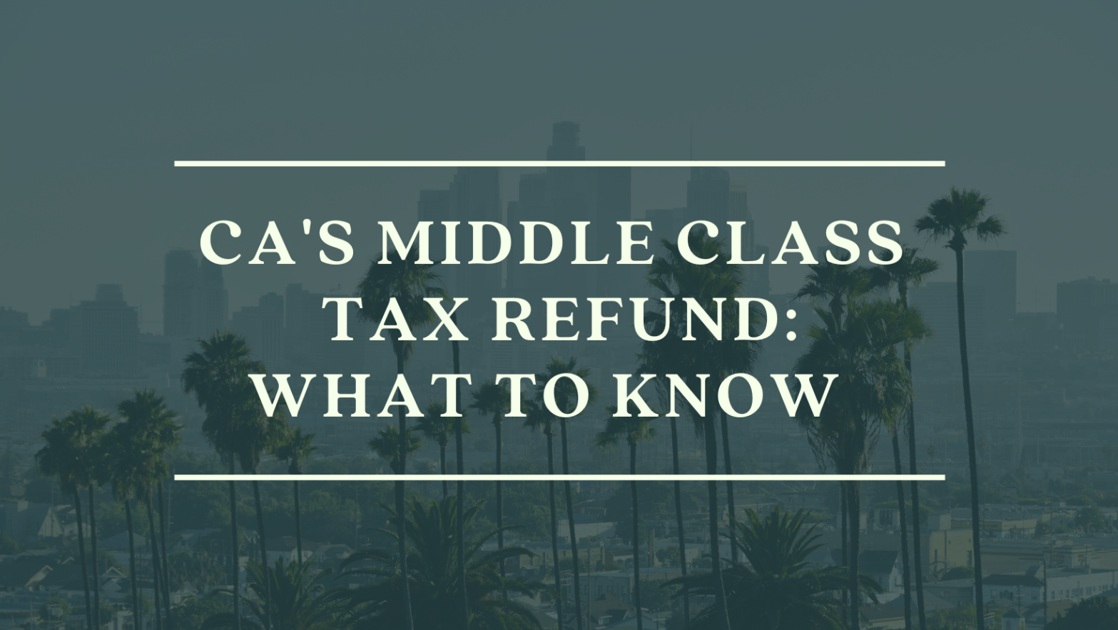 CA’s Middle Class Tax Refund: What To Know