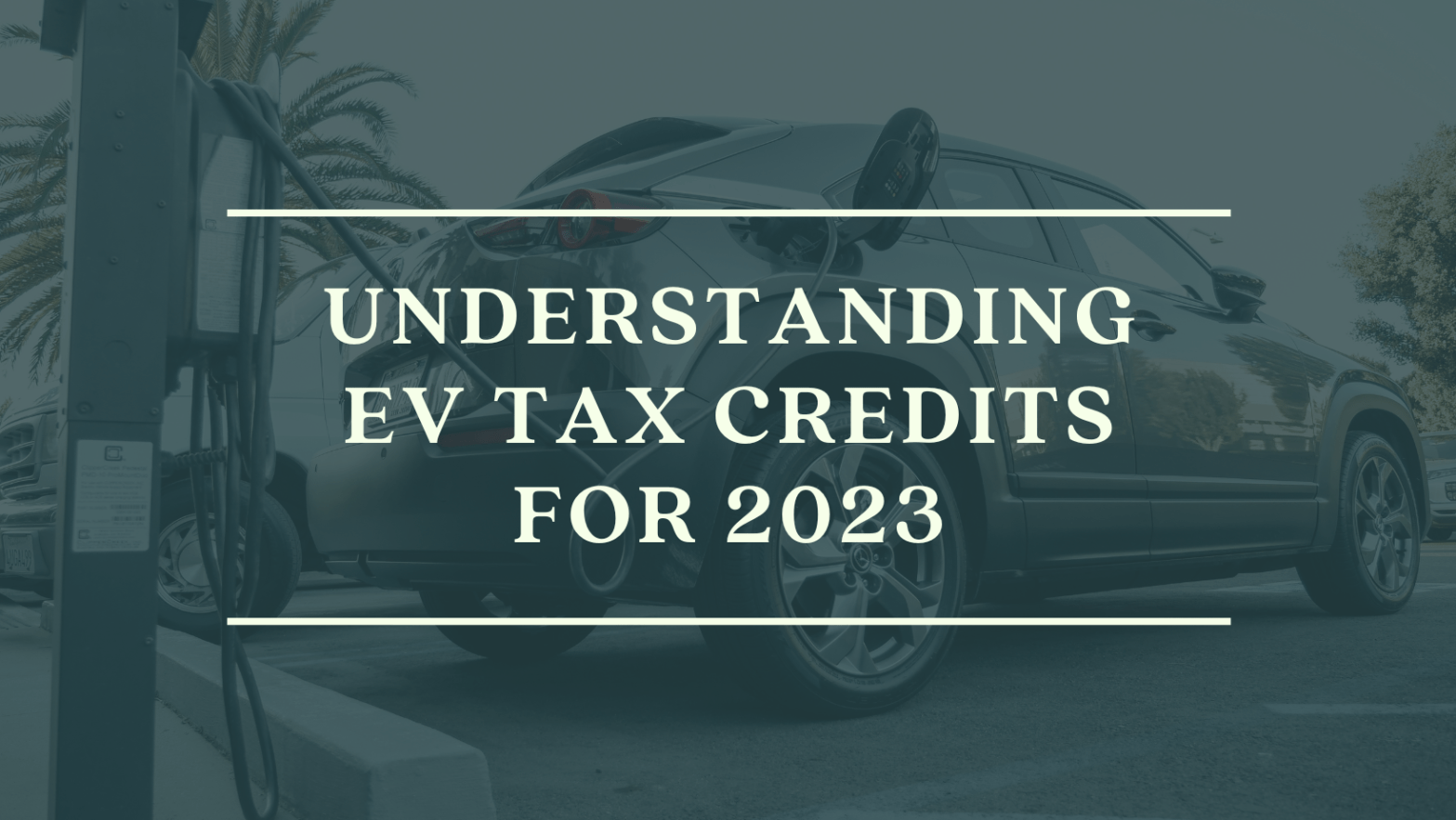 Understanding EV Tax Credits for 2023